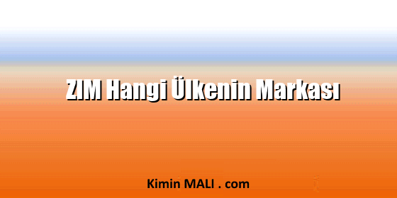 ZIM Hangi Ülkenin Markası. Public Domain - CC0