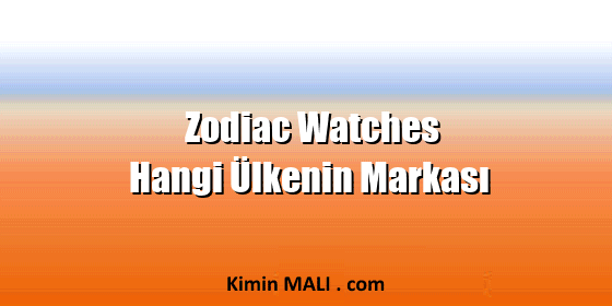 Zodiac Watches Hangi Ülkenin Markası Zodiac Watches Hangi Ülkenin Markası