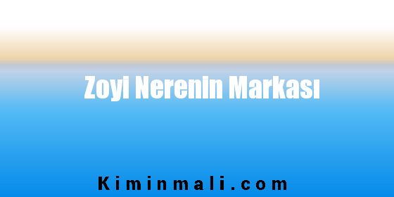 Zoyi Nerenin Markası